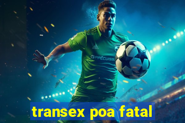 transex poa fatal